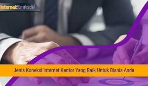 Jenis Koneksi Internet Kantor Yang Baik Untuk Bisnis Anda Paket-Internet-Kantor-Jenis-Koneksi-Internet-Kantor-Yang-Baik-Untuk-Bisnis-Anda